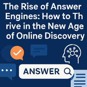 The Rise of Answer Engines: How to Thrive in the New Age of Online Discovery