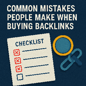 Common Mistakes People Make When Buying Backlinks