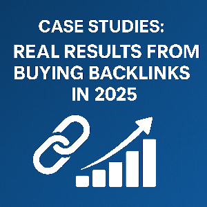 Case Studies: Real Results From Buying Backlinks in 2025