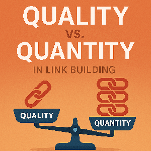 Quality vs. Quantity: What Really Matters in Link Building