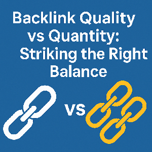Backlink Quality vs Quantity: Striking the Right Balance