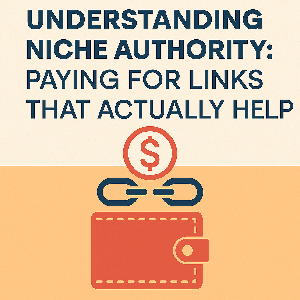 Understanding Niche Authority: Paying for Links That Actually Help