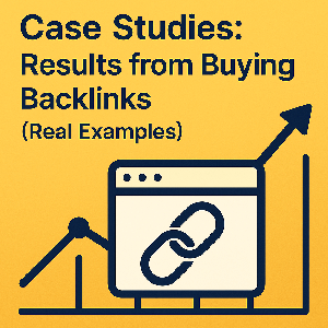 Case Studies: Results from Buying Backlinks (Real Examples)