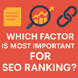 Which Factor is Most Important for SEO Ranking?