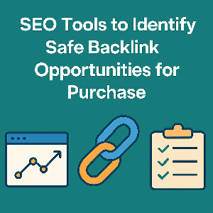 SEO Tools to Identify Safe Backlink Opportunities for Purchase