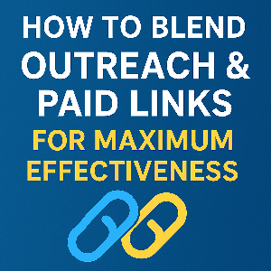 How to Blend Outreach & Paid Links for Maximum Effectiveness