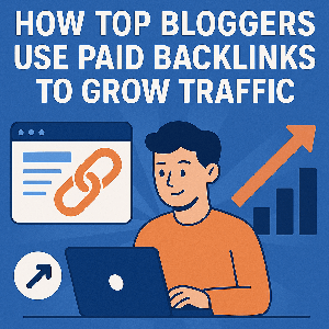 How Top Bloggers Use Paid Backlinks to Grow Traffic