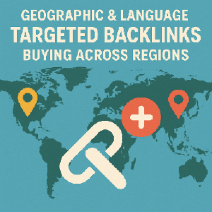 Geographic & Language Targeted Backlinks: Buying Across Regions