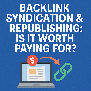Backlink Syndication & Republishing: Is It Worth Paying For?