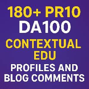 180+ PR10 and DA100 Contextual EDU and Profiles and Blog Comments