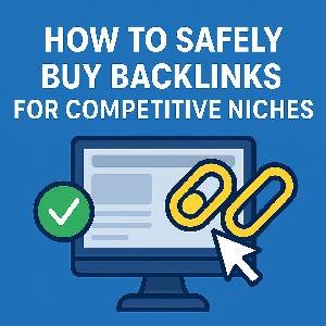 How to Safely Buy Backlinks for Competitive Niches