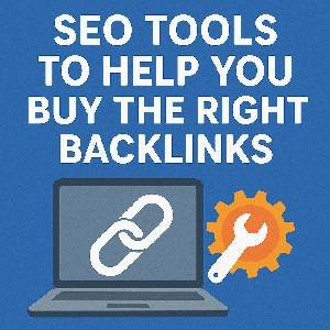 SEO Tools to Help You Buy the Right Backlinks