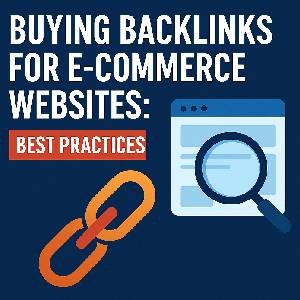 Buying Backlinks for E-commerce Websites: Best Practices