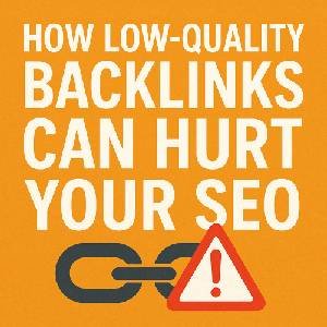 How Low-Quality Backlinks Can Hurt Your SEO