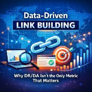 Data-Driven Link Building: Why DR/DA Isn't the Only Metric That Matters
