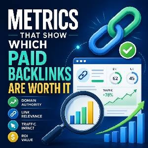 Metrics That Show Which Paid Backlinks Are Worth It